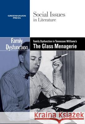 Family Dysfunction in Tennessee Williams' the Glass Menagerie Bryfonski, Dedria 9780737763805 Greenhaven Press