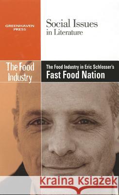 The Food Industry in Eric Schlosser's Fast Food Nation David M Haugen, Susan Musser 9780737763829