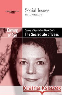 Coming of Age in Sue Monk Kidd's the Secret Life of Bees Dedria Bryfonski 9780737763843 Cengage Gale