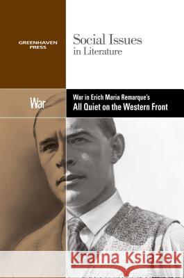 War in Erich Maria Remarque's All Quiet on the Western Front Noah Berlatsky 9780737763928 Greenhaven Press