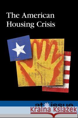 The American Housing Crisis Gale 9780737768190 Greenhaven Press