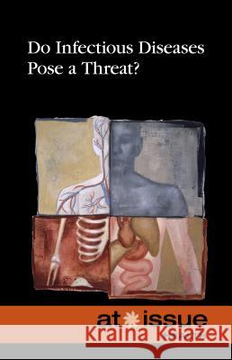 Do Infectious Diseases Pose a Threat? Greenhaven Press Editor 9780737768312 Greenhaven Press