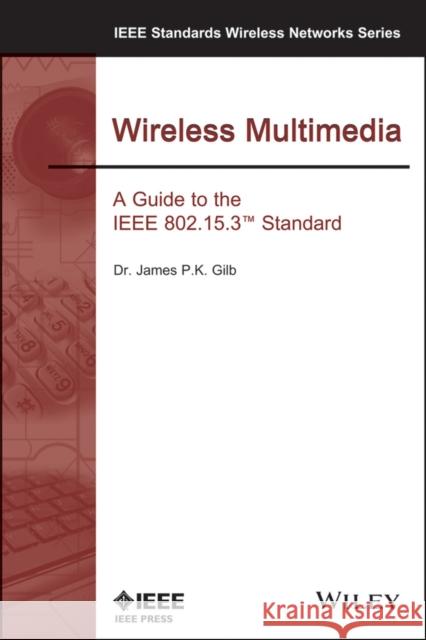 Wireless Multimedia Gilb, James P. K. 9780738136684 Standards Information Network IEEE Press