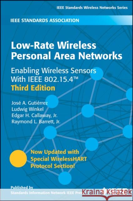 Low-Rate Wireless Personal Area Networks: Enabling Wireless Sensors with IEEE 802.15.4 Winkel, Ludwig 9780738162850 Institute of Electrical & Electronics Enginee