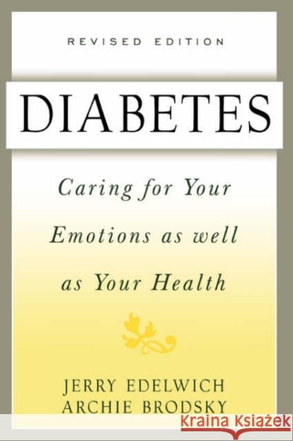 Diabetes: Caring for Your Emotions as Well as Your Health, Second Edition Edelwich, Jerry 9780738200217 Perseus Books Group