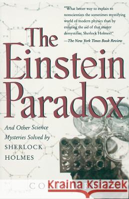 The Einstein Paradox and Other Science Mysteries Solved by Sherlock Holmes Colin Bruce 9780738200231 Perseus Books Group