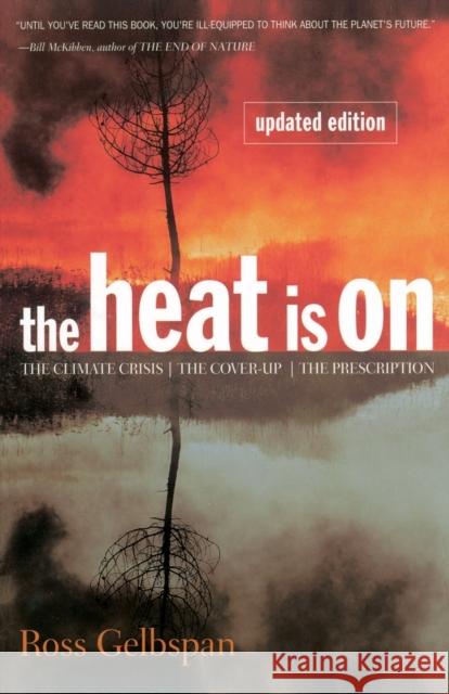 The Heat Is On: The Climate Crisis, the Cover-Up, the Prescription Gelbspan, Ross 9780738200255 Perseus Books Group