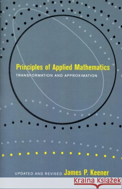 Principles of Applied Mathematics: Transformation and Approximation Keener, James P. 9780738201290