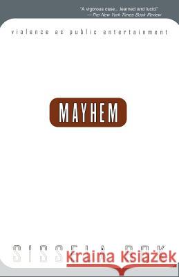Mayhem: Violence as Public Entertainment Sissela BOK 9780738201450 Perseus Books Group