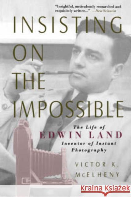 Insisting on the Impossible: The Life of Edwin Land McElheny, Viktor K. 9780738201900 Perseus Books Group