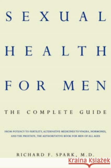 Sexual Health for Men: The Complete Guide Richard F. Spark 9780738202068 Perseus Books Group