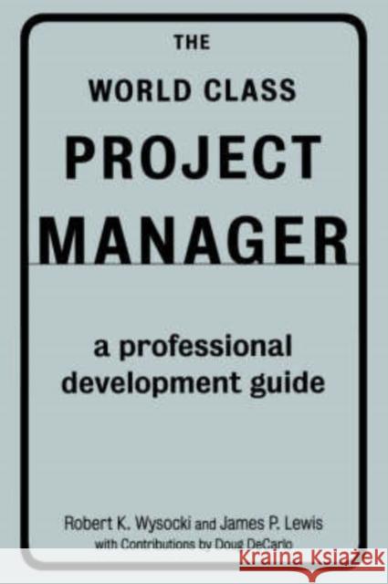 The World Class Project Manager Wysocki, Robert K. 9780738202372 Perseus Books Group