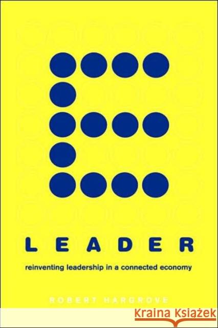 E-Leader: Reinventing Leadership in a Connected Economy Hargrove, Robert 9780738202648 Perseus Books Group