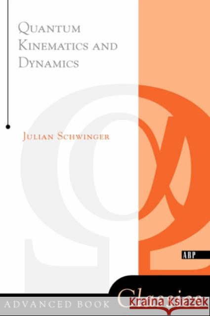 Quantum Kinematics And Dynamic Julian Schwinger 9780738203034 Perseus Books Group