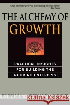 The Alchemy of Growth: Practical Insights for Building the Enduring Enterprise David White, Mehrdad Baghai, Steve Coley 9780738203096 INGRAM PUBLISHER SERVICES US