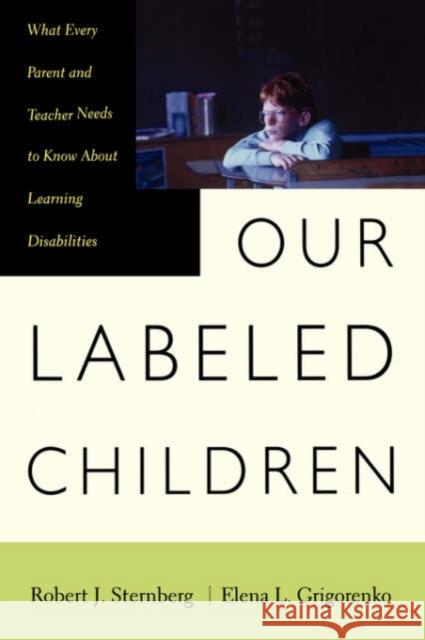 Our Labeled Children: What Every Parent and Teacher Needs to Know about Learning Disabilities Sternberg, Robert J. 9780738203652 Perseus Publishing