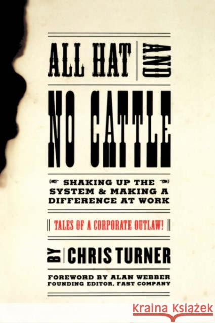 All Hat and No Cattle: Tales of a Corporate Outlaw Chris Turner Alan Webber 9780738203669 Perseus Books Group