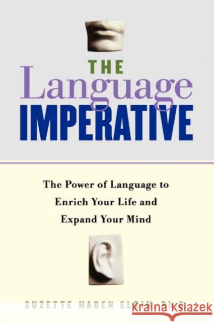 The Language Imperative: How Learning Languages Can Enrich Your Life Suzette Haden Elgin 9780738204284 Perseus Books Group