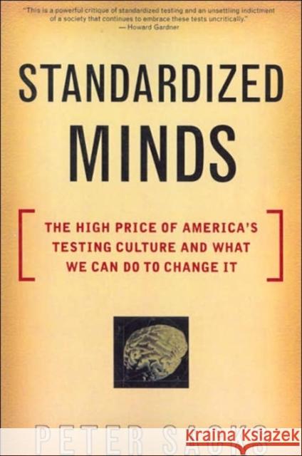 Standardized Minds: The High Price of America's Testing Culture and What We Can Do to Change It Sacks, Peter 9780738204338