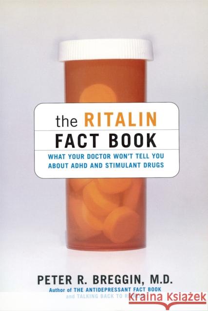 The Ritalin Fact Book: What Your Doctor Won't Tell You Peter R. Breggin 9780738204505 Perseus Books Group