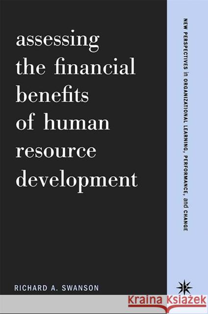 Assessing the Financial Benefits of Human Resource Development Swanson, Richard a. 9780738204574 Perseus Books Group