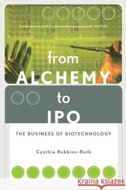 From Alchemy to IPO: The Business of Biotechnology Cynthia Robbins-Roth 9780738204826