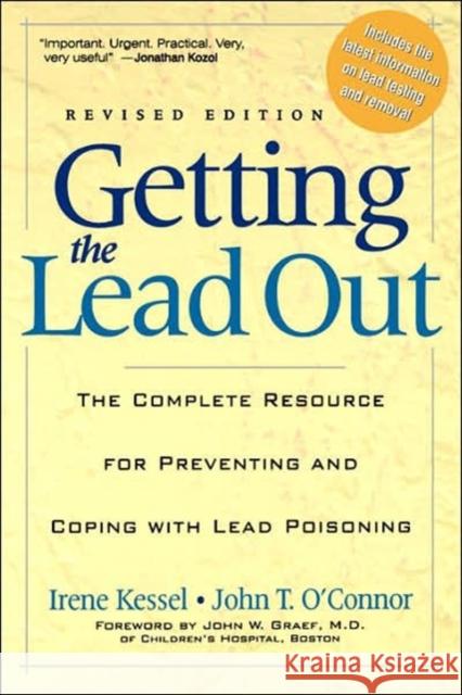 Getting the Lead Out: The Complete Resource for Preventing and Coping with Lead Poisoning Kessel, Irene 9780738204994