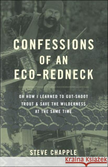 Confessions of an Eco-Redneck Chapple, Stephen 9780738205038 Perseus Publishing