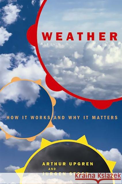 Weather: How It Works and Why It Matters Arthur Upgren Jurgen Stock 9780738205212 Perseus Publishing