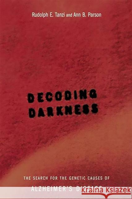 Decoding Darkness: The Search for the Genetic Causes of Alzheimer's Disease Tanzi, Rudolph 9780738205267 Perseus Publishing