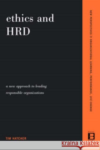 Ethics and Hrd: A New Approach to Leading Responsible Organizations Hatcher, Tim 9780738205649 Perseus Books Group