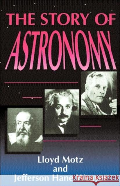 The Story of Astronomy Motz, Lloyd 9780738205861 Perseus Publishing