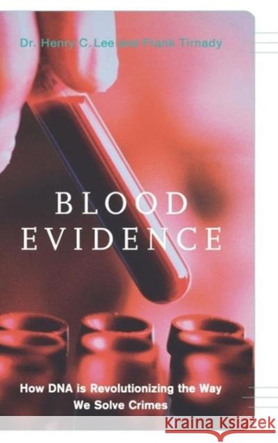 Blood Evidence: How DNA Is Revolutionizing the Way We Solve Crimes Lee, Henry C. 9780738206028 Perseus Publishing