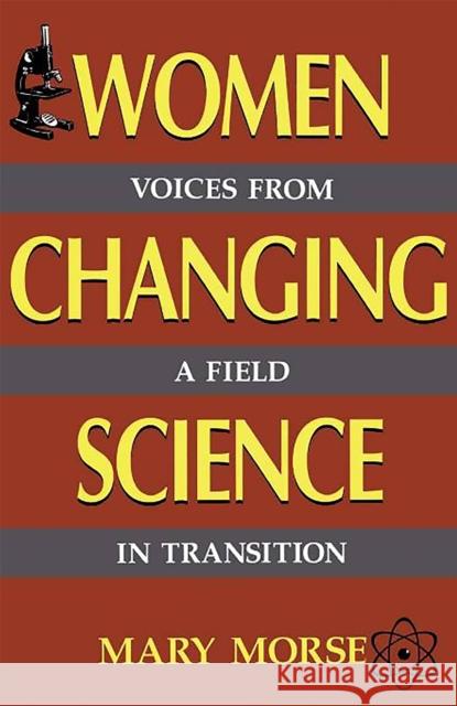 Women Changing Science: Voices from a Field in Transition Morse, Mary 9780738206158 Perseus Books Group