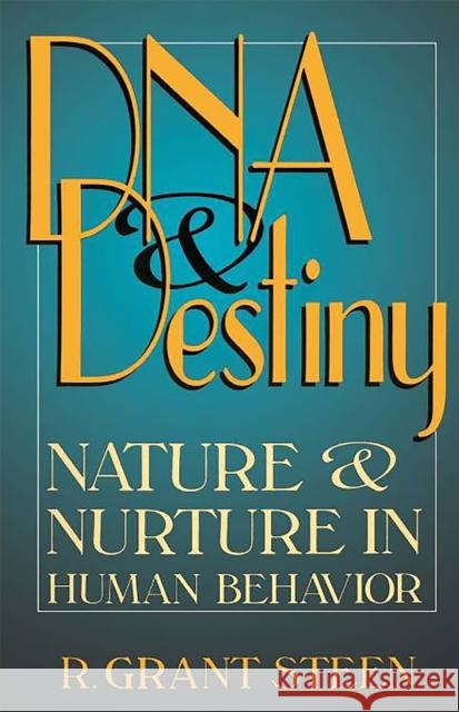 DNA and Destiny: Nature and Nurture in Human Behavior Steen, R. Grant 9780738206196 Perseus Publishing