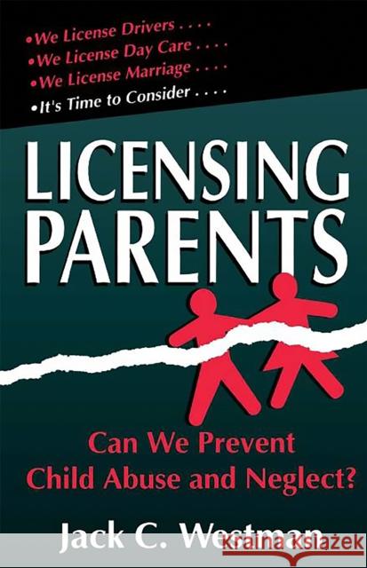 Licensing Parents: Can We Prevent Child Abuse and Neglect? Westman, Jack C. 9780738206219 Perseus Publishing