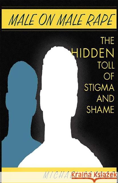 Male on Male Rape: The Hidden Toll of Stigma and Shame Scarce, Michael 9780738206233