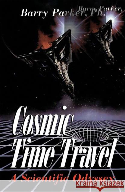 Cosmic Time Travel: A Scientific Odyssey Parker, Barry 9780738206325