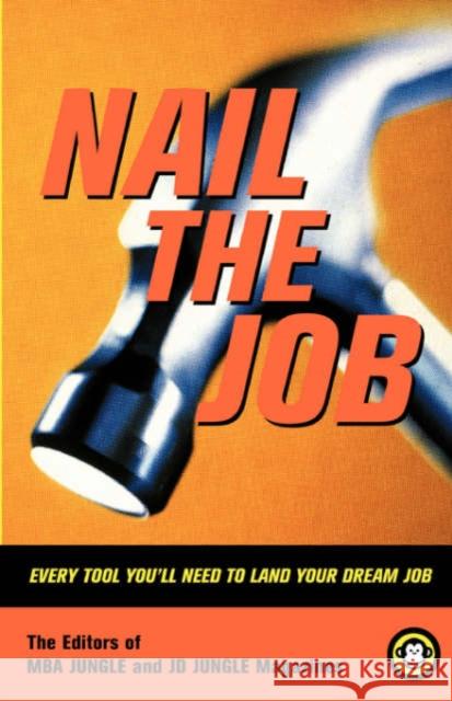 Nail the Job: Every Tool You'll Need to Land Your Dream Job Mba Jungle 9780738207445 Perseus Books Group