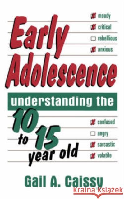 Early Adolescence: Understanding the 10 to 15 Year Old Caissy, Gail A. 9780738207520 HarperCollins Publishers