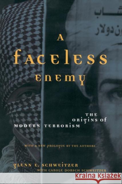 A Faceless Enemy: The Origins of Modern Terrorism Schweitzer, Glenn E. 9780738207575 Perseus Books Group