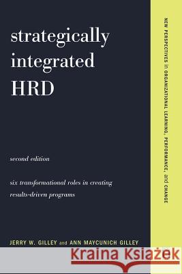 Strategically Integrated Hrd: A Six- Step Approach to Creating Results-Driven Programs Performance Ann Maycunich Gilley Jerry W. Gilley Ann Maycunich Gilley 9780738207629 Perseus Books Group