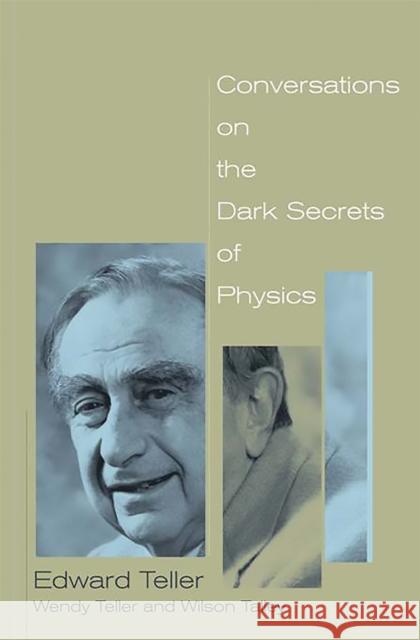 Conversations on the Dark Secrets of Physics Edward Teller Wendy Teller Wilson Talley 9780738207650 Perseus Books Group