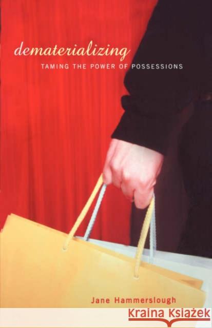 Dematerializing: Taming the Power of Possessions Hammerslough, Jane 9780738207728 Perseus Publishing