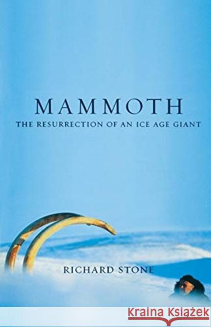 Mammoth: The Resurrection of an Ice Age Giant Richard Stone 9780738207759