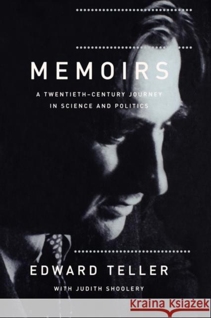 Memoirs: A Twentieth Century Journey in Science and Politics Edward Teller Judith Shoolery 9780738207780 Perseus Books Group