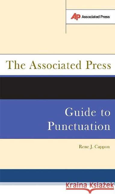 The Associated Press Guide to Punctuation Jack Cappon Rene J. Cappon 9780738207858 Perseus Publishing