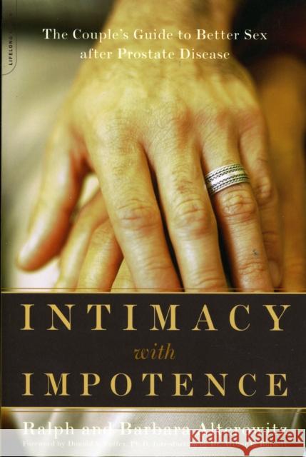 Intimacy with Impotence: The Couple's Guide to Better Sex After Prostate Disease Alterowitz, Ralph 9780738207896 Da Capo Press