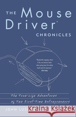 The Mousedriver Chronicles: The True- Life Adventures of Two First-Time Entrepreneurs John Lusk Kyle Harrison 9780738208015