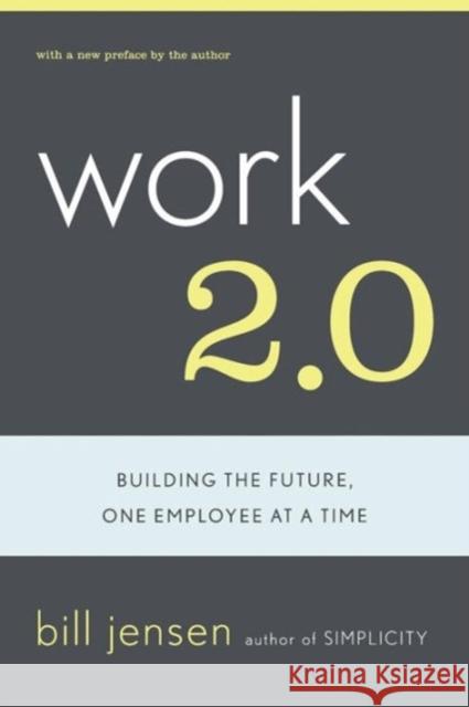 Work 2.0: Building the Future, One Employee at a Time Jensen, Bill 9780738208046 Perseus Books Group